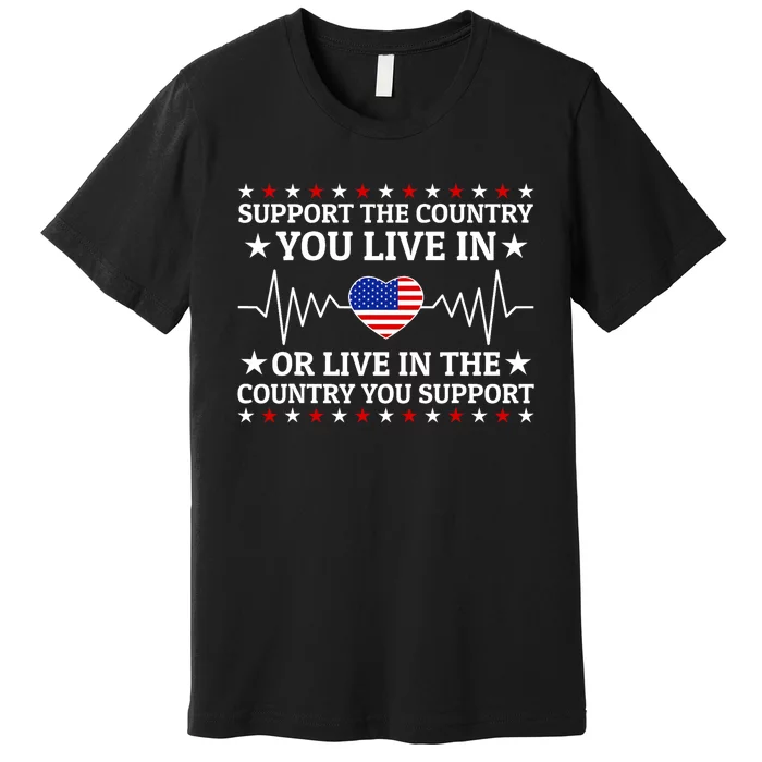 Support The Country You Live In The Country You Support Usa Premium T-Shirt