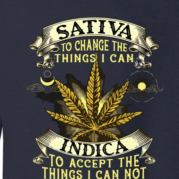 Sativa To Change The Things I Can Indica Cannabis Weed Leaf Toddler Sweatshirt