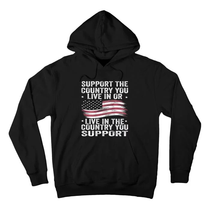 Support The Country You Live In Or Live In Where You Support Tall Hoodie