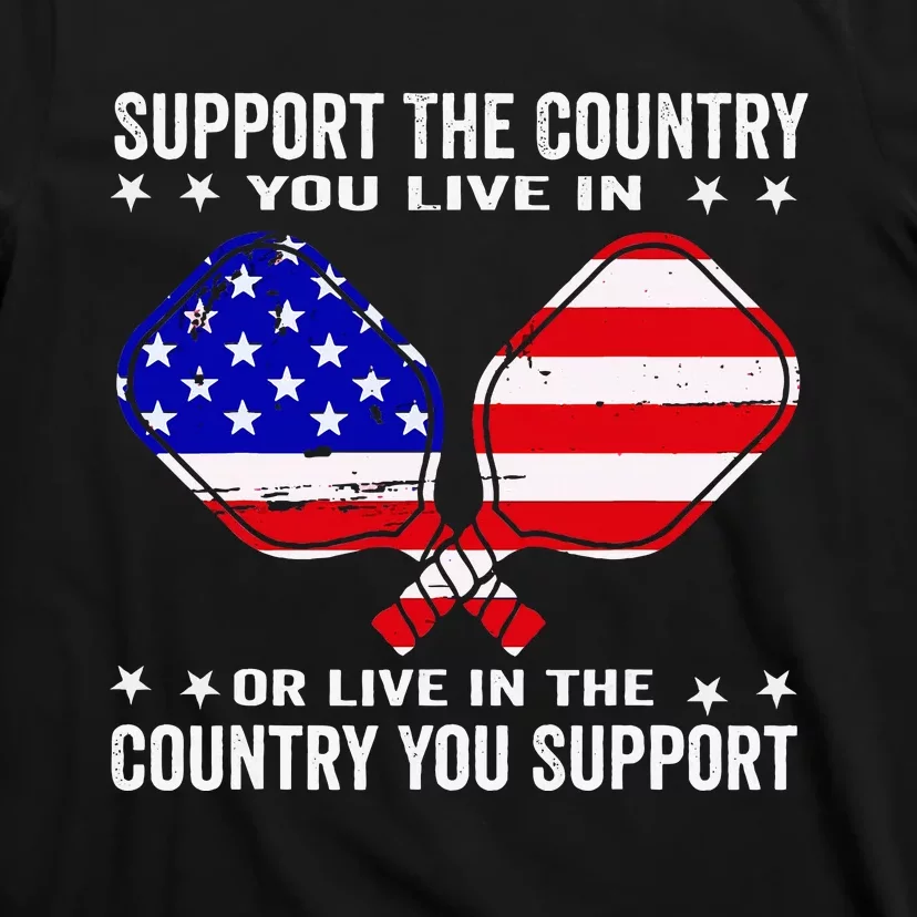 Support The Country You Live In Usa 4th Of July Pickleball T-Shirt