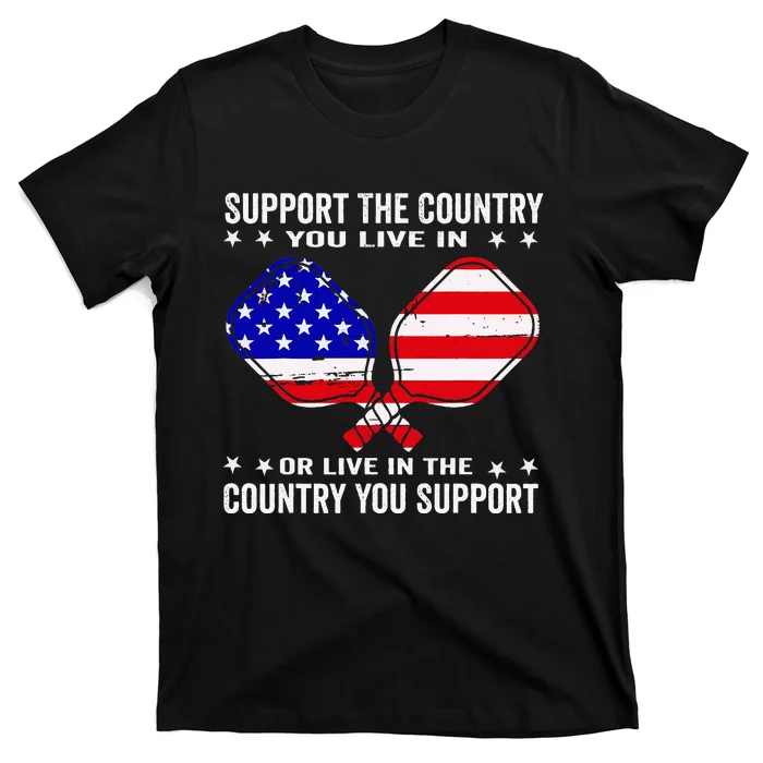 Support The Country You Live In Usa 4th Of July Pickleball T-Shirt