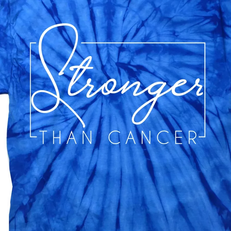 Stronger Than Cancer Cute Gift For Cancer Patient Cute Gift Tie-Dye T-Shirt