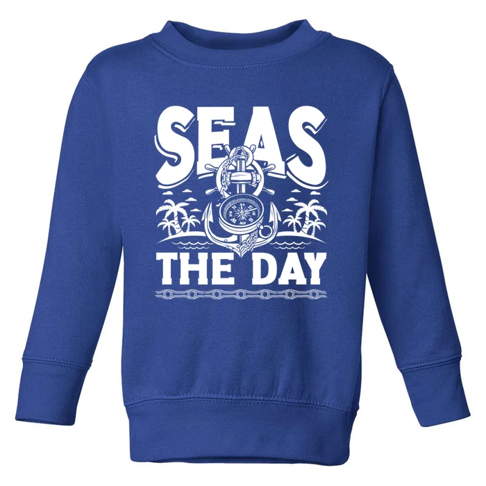 Seas The Day Sea Sailor Maritime Gift Toddler Sweatshirt