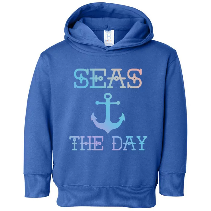 Seas The Day Maritime Sailing Boating Captain Gift Toddler Hoodie