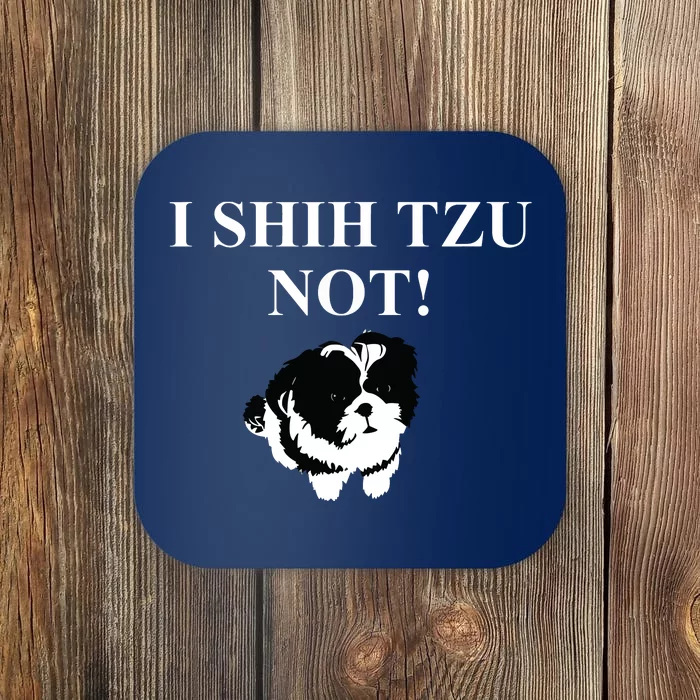 Shih Tzu Dog Owner Funny Gift I SHIH TZU NOT Coaster