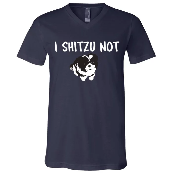 Shih Tzu Dog Owner Funny I Shitzu Not V-Neck T-Shirt