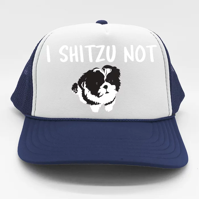 Shih Tzu Dog Owner Funny I Shitzu Not Trucker Hat