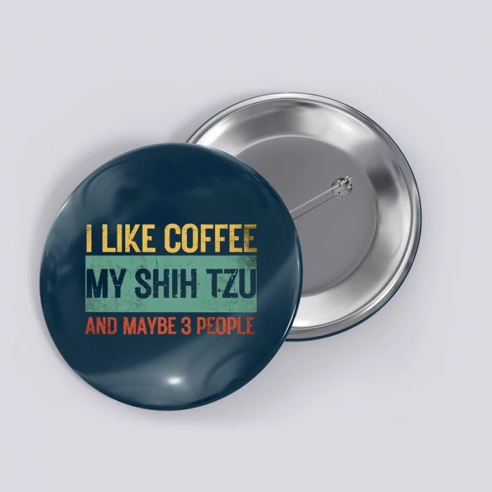 Shih Tzu Dog Owner Coffee Lovers I Like Coffee Dad 3 People Button