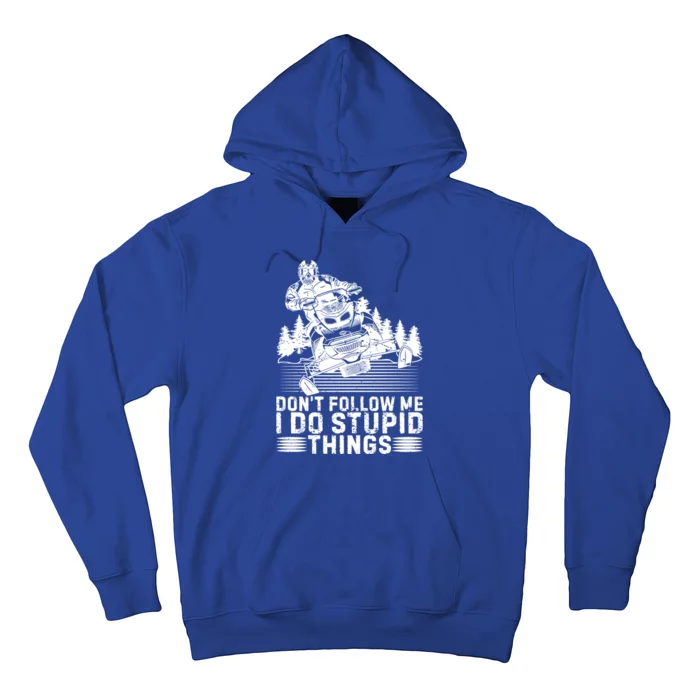 Snowmobile Tee Don't Follow Me I Do Stupid Things Sled Rider Gift Hoodie