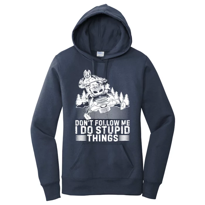 Snowmobile Tee Don't Follow Me I Do Stupid Things Sled Rider Gift Women's Pullover Hoodie