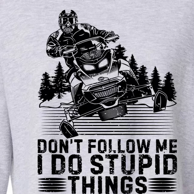 Snowmobile Tee Don't Follow Me I Do Stupid Things Sled Rider Gift Cropped Pullover Crew