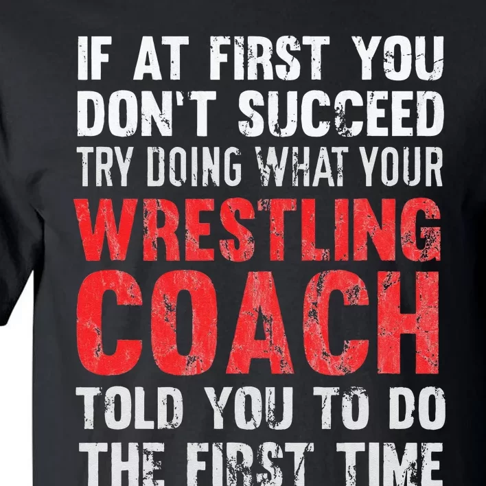 Succeed Try Doing What Your Wrestling Coach Told You Tall T-Shirt