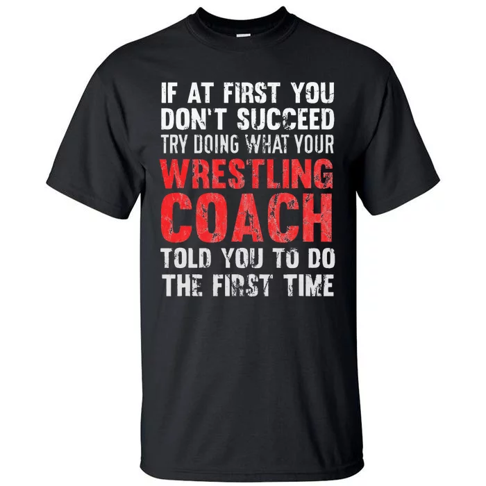 Succeed Try Doing What Your Wrestling Coach Told You Tall T-Shirt