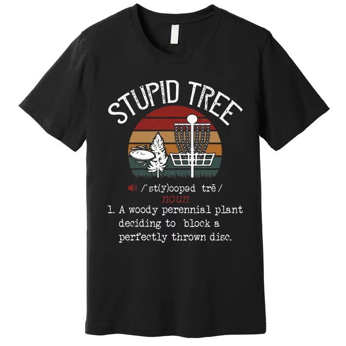 Stupid Tree Disc Golf Funny Gift Frisbee Vintage Premium T-Shirt