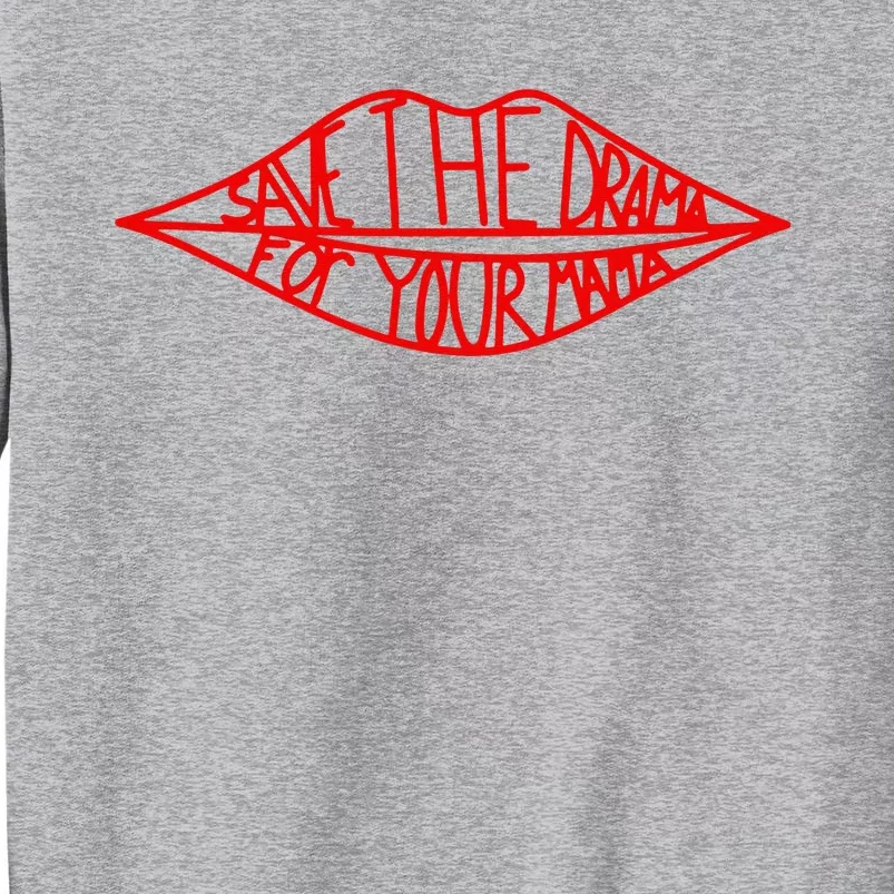 Save The Drama For Your Mama Lips Funny Tall Sweatshirt