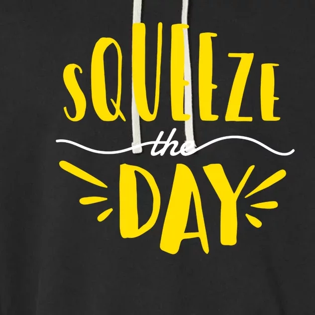 Squeeze The Day Motivation Garment-Dyed Fleece Hoodie