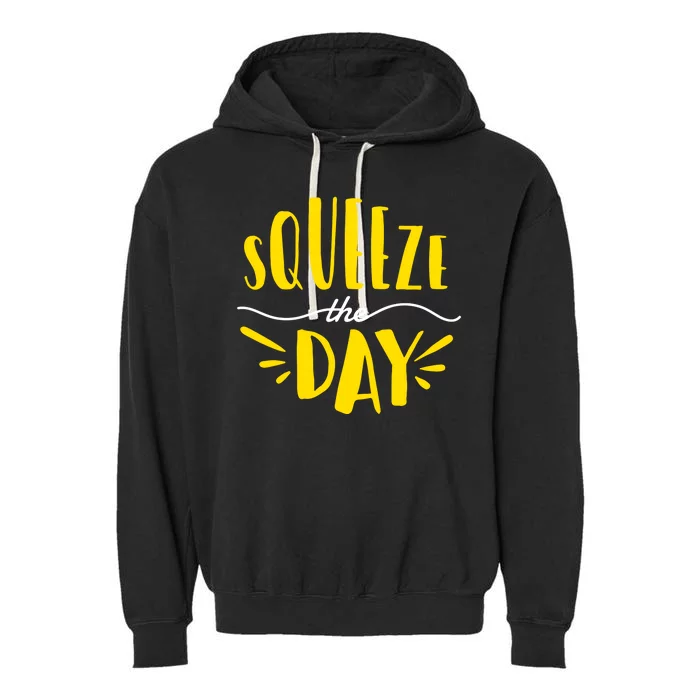 Squeeze The Day Motivation Garment-Dyed Fleece Hoodie