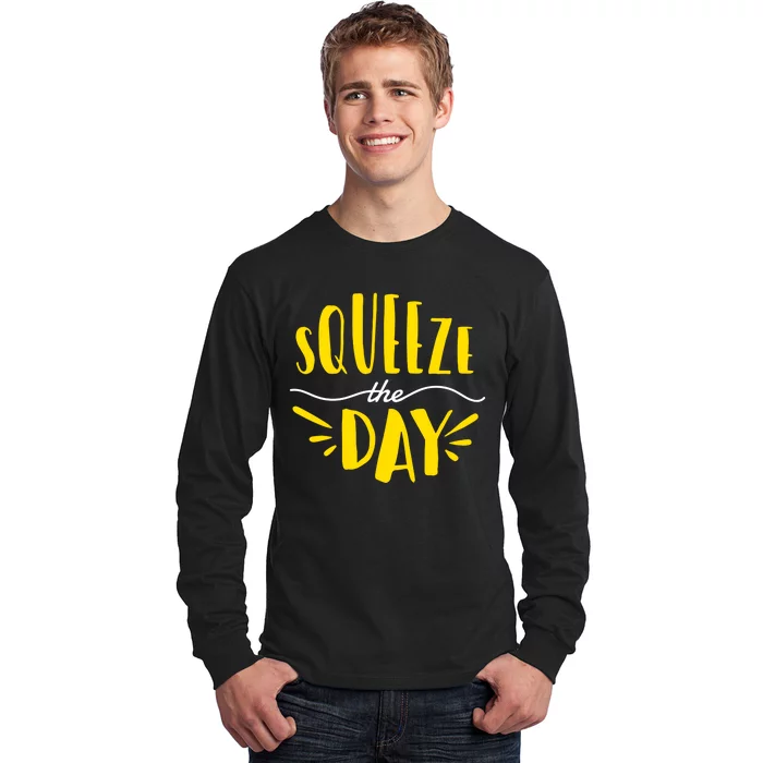 Squeeze The Day Motivation Long Sleeve Shirt