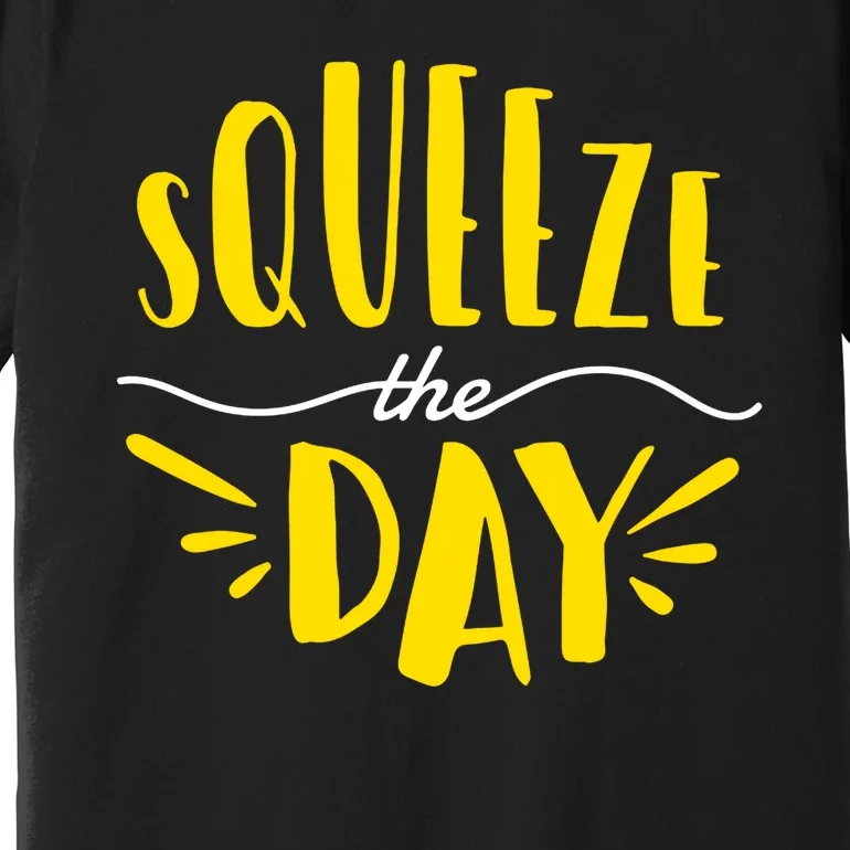 Squeeze The Day Motivation Premium T-Shirt