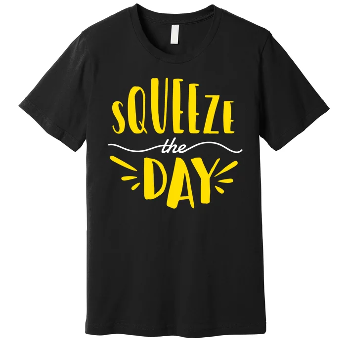 Squeeze The Day Motivation Premium T-Shirt