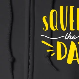 Squeeze The Day Motivation Full Zip Hoodie