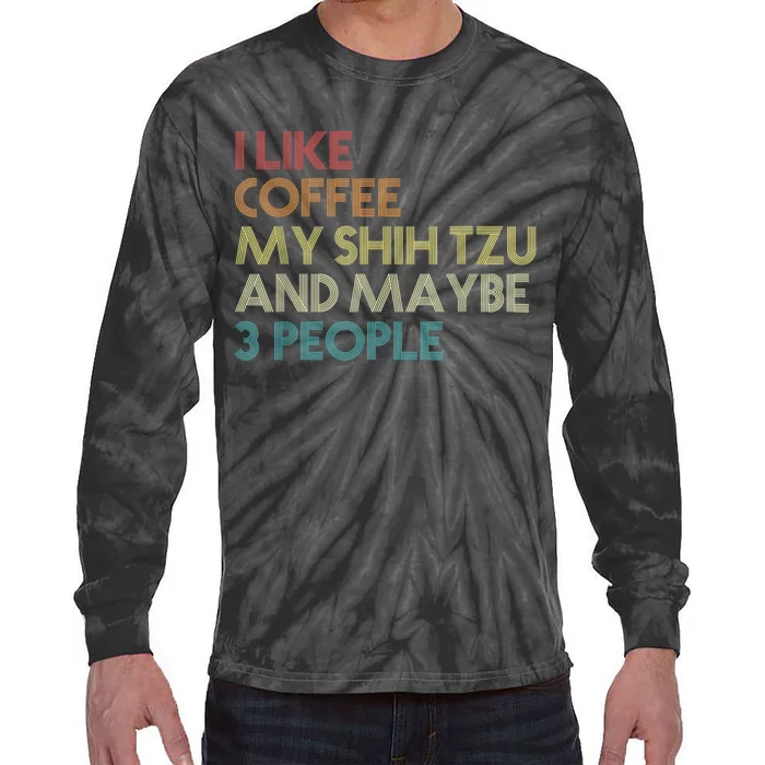 Shih Tzu Dog Owner Coffee Lovers Funny Quote Vintage Retro Tie-Dye Long Sleeve Shirt