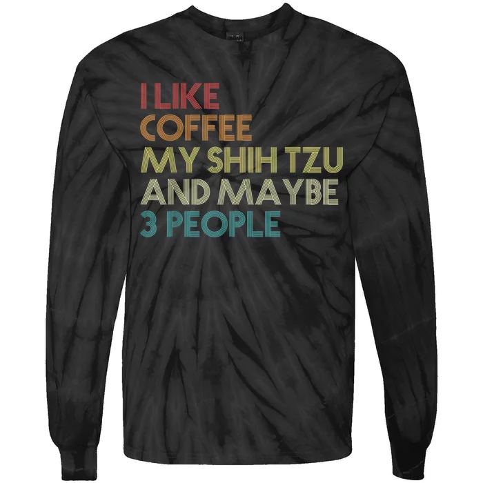 Shih Tzu Dog Owner Coffee Lovers Funny Quote Vintage Retro Tie-Dye Long Sleeve Shirt