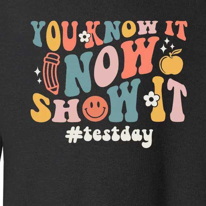 State Testing Day Teacher You Know It Now Show It Toddler Sweatshirt