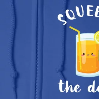 Squeeze The Day Funny Orange Juice Pun Inspirational Quote Gift Full Zip Hoodie