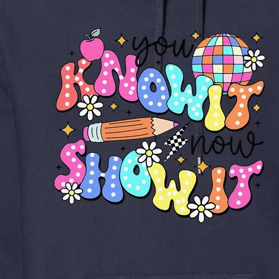 State Testing Day You Know It Now Show It Teacher Student Premium Hoodie