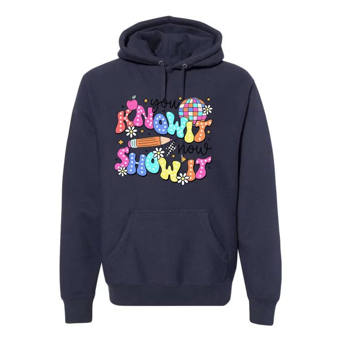 State Testing Day You Know It Now Show It Teacher Student Premium Hoodie