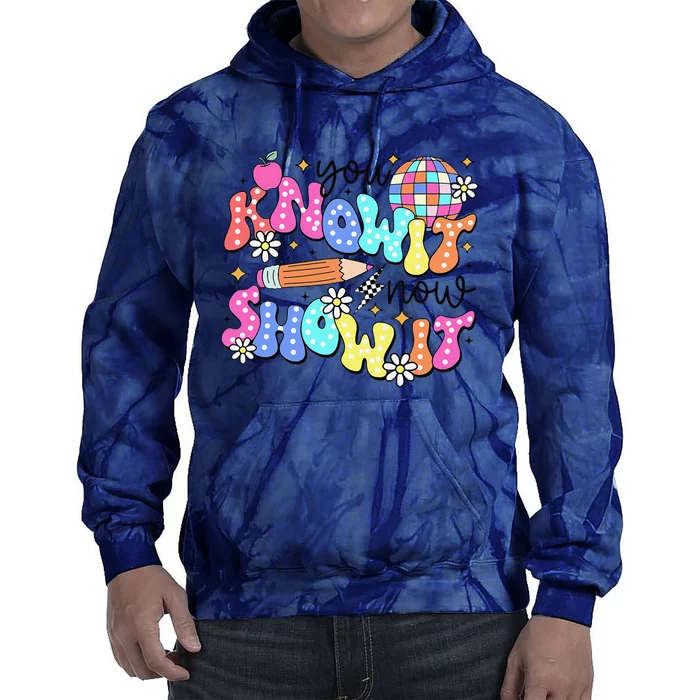 State Testing Day You Know It Now Show It Teacher Student Tie Dye Hoodie