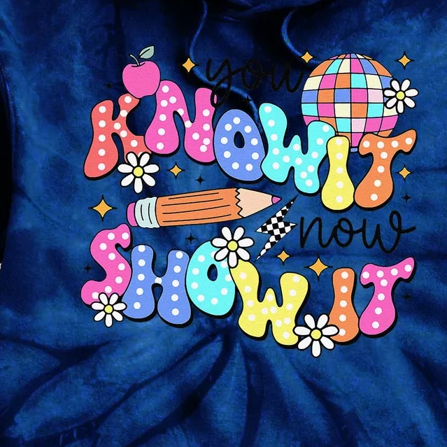 State Testing Day You Know It Now Show It Teacher Student Tie Dye Hoodie