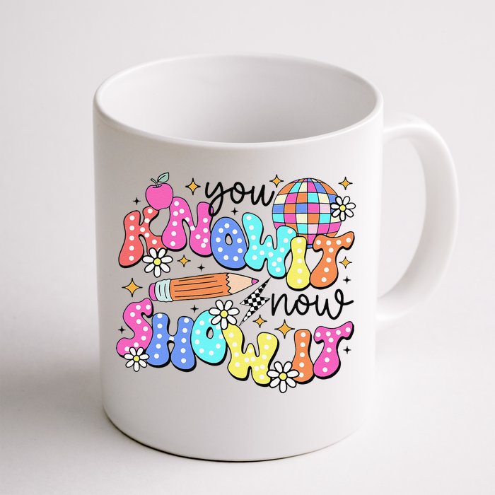 State Testing Day You Know It Now Show It Teacher Student Front & Back Coffee Mug