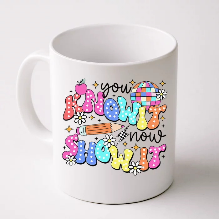 State Testing Day You Know It Now Show It Teacher Student Front & Back Coffee Mug