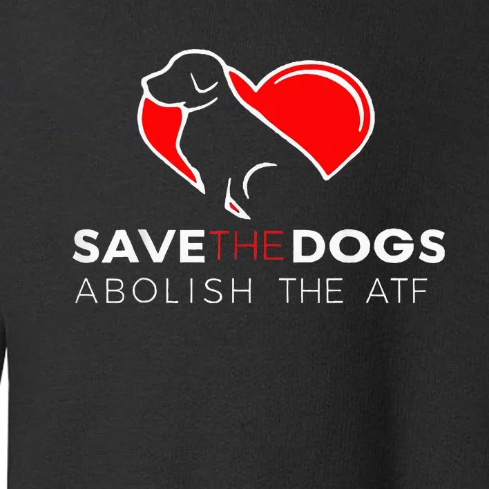 Save The Dogs Abolish The Atf Toddler Sweatshirt