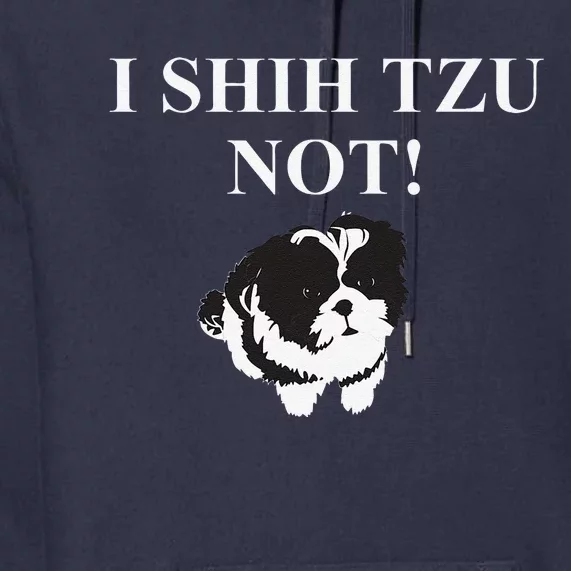 Shih Tzu Dog Owner Funny Gift I SHIH TZU NOT Premium Hoodie