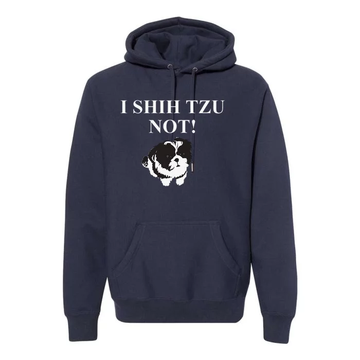 Shih Tzu Dog Owner Funny Gift I SHIH TZU NOT Premium Hoodie