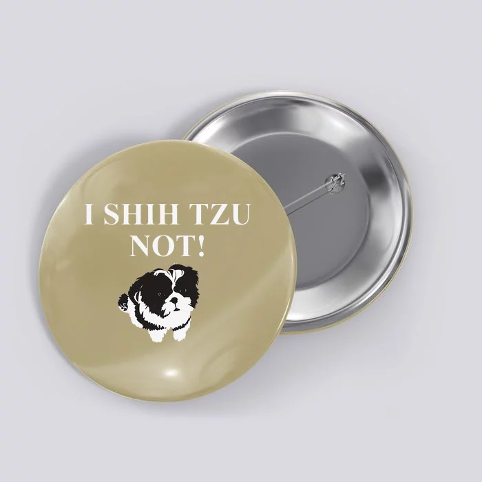 Shih Tzu Dog Owner Funny Gift I SHIH TZU NOT Button