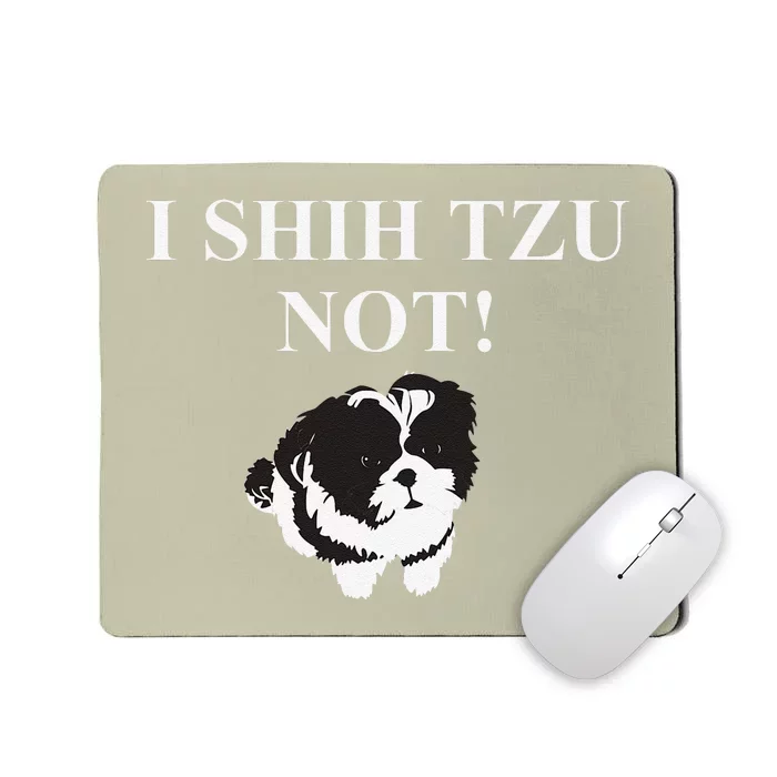 Shih Tzu Dog Owner Funny Gift I SHIH TZU NOT Mousepad