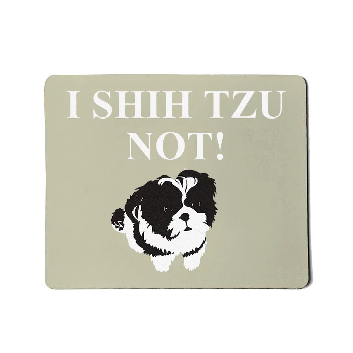 Shih Tzu Dog Owner Funny Gift I SHIH TZU NOT Mousepad