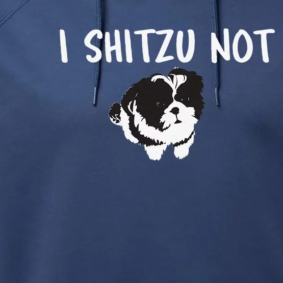 Shih Tzu Dog Owner Funny I Shitzu Not Performance Fleece Hoodie