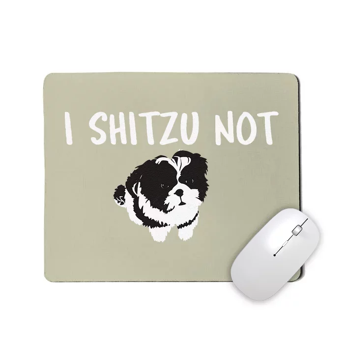 Shih Tzu Dog Owner Funny I Shitzu Not Mousepad