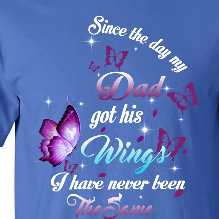 Since The Day My Dad Got His Wings Missed Memorial Of My Dad Gift Tall T-Shirt