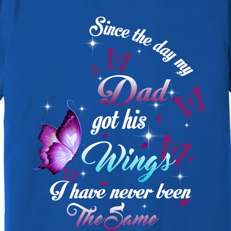 Since The Day My Dad Got His Wings Missed Memorial Of My Dad Gift Premium T-Shirt