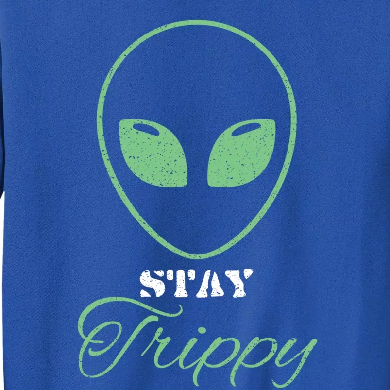 Stay Trippy Distressed Design Funny Green Alien Ufo Great Gift Tall Sweatshirt