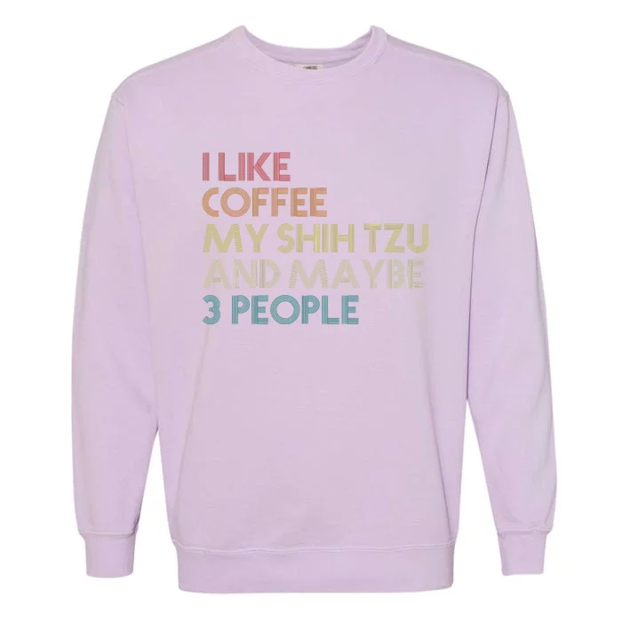 Shih Tzu Dog Owner Coffee Lovers Funny Quote Vintage Retro Garment-Dyed Sweatshirt