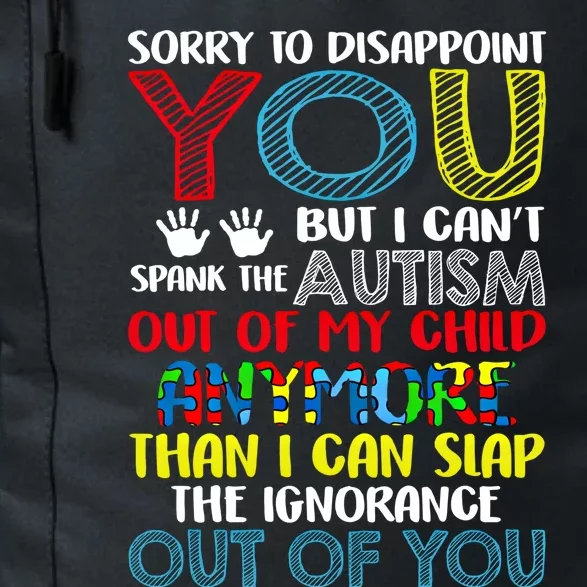 Sorry To Disappoint You I CanT Spank Autism Out Of My Gift Daily Commute Backpack