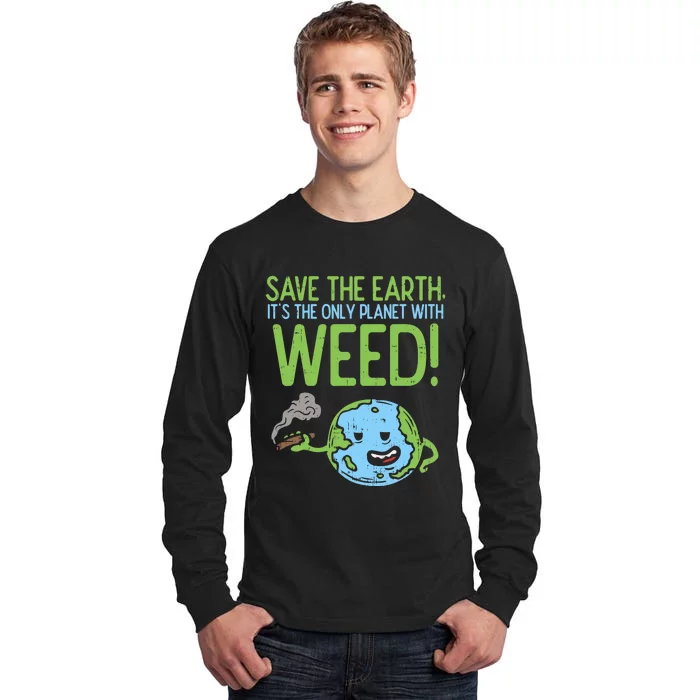 Save The Earth Day Cannabis Weed Stoner Tall Long Sleeve T-Shirt