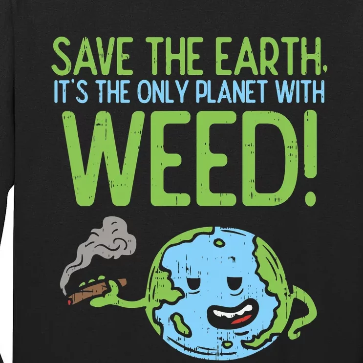 Save The Earth Day Cannabis Weed Stoner Tall Long Sleeve T-Shirt